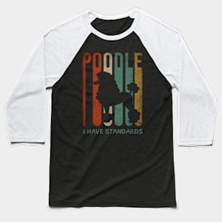 poodle, I have standards.. retro style Baseball T-Shirt